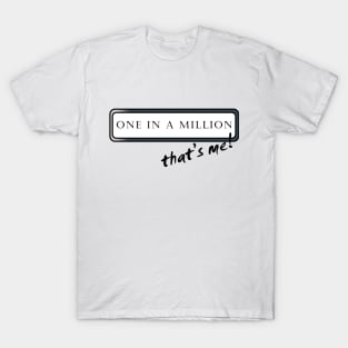 One in a Million that's me! T-Shirt